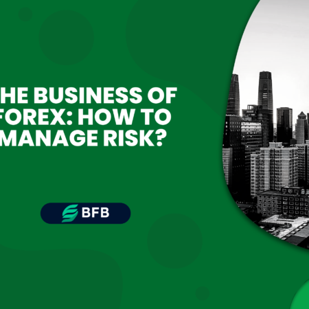 The Business of Forex: How to Manage Risk?
