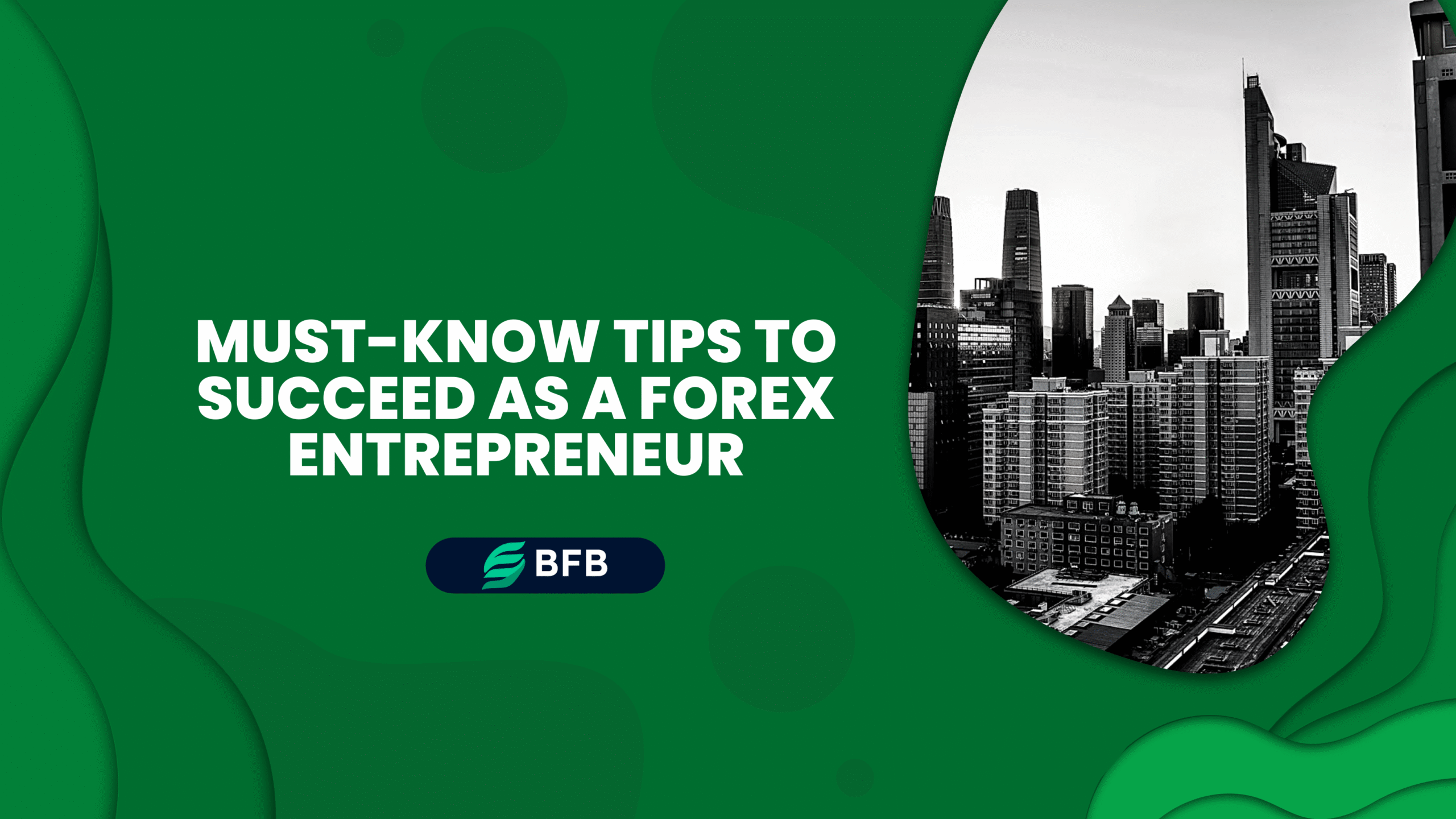 Must-Know Tips to Succeed as a Forex Entrepreneur