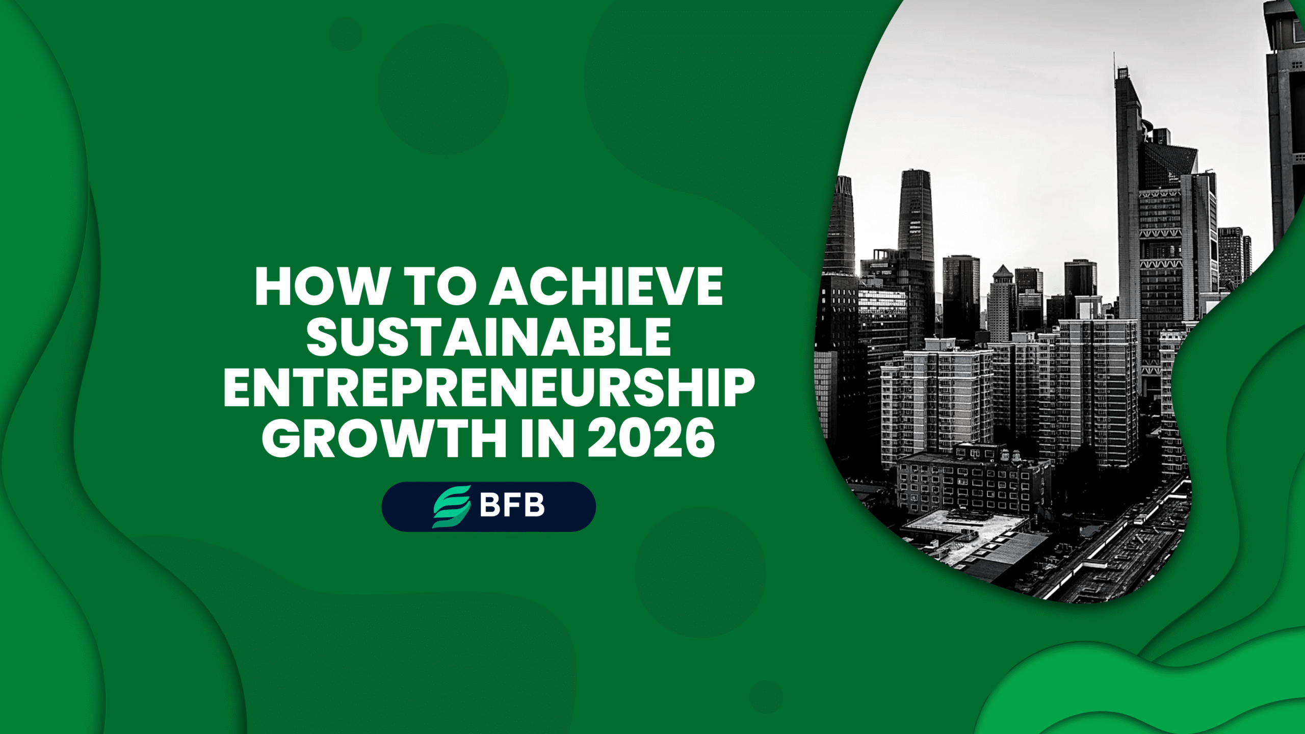 How to Achieve Sustainable Entrepreneurship Growth in 2026
