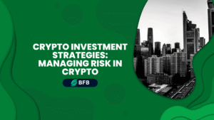 Crypto Investment Strategies: Managing Risk in Crypto