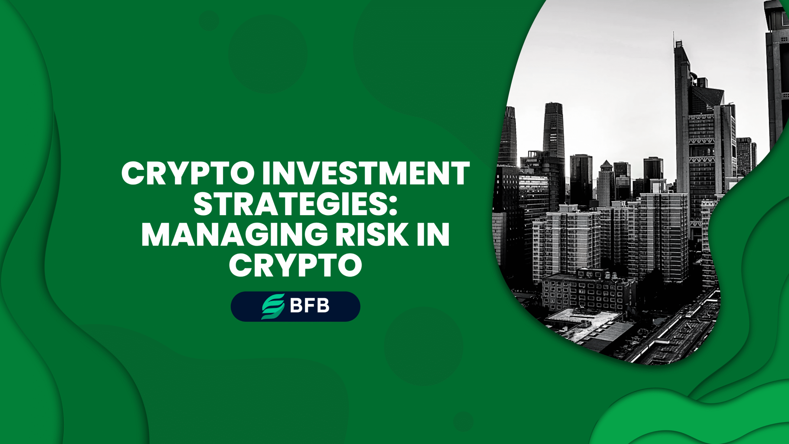 Crypto Investment Strategies: Managing Risk in Crypto