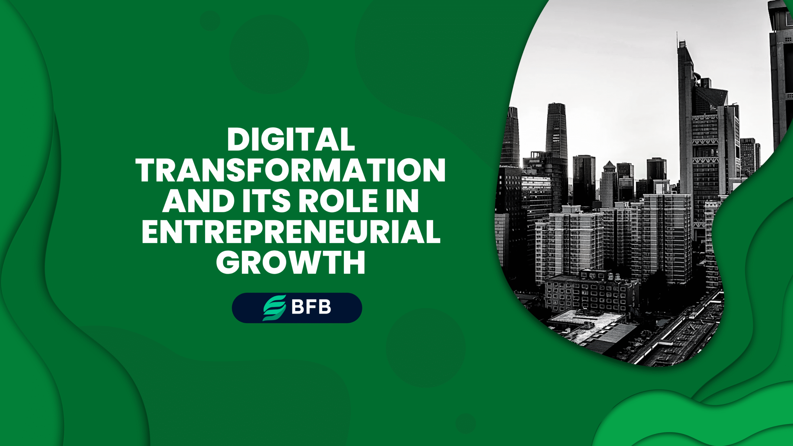 Digital Transformation and Its Role in Entrepreneurial Growth
