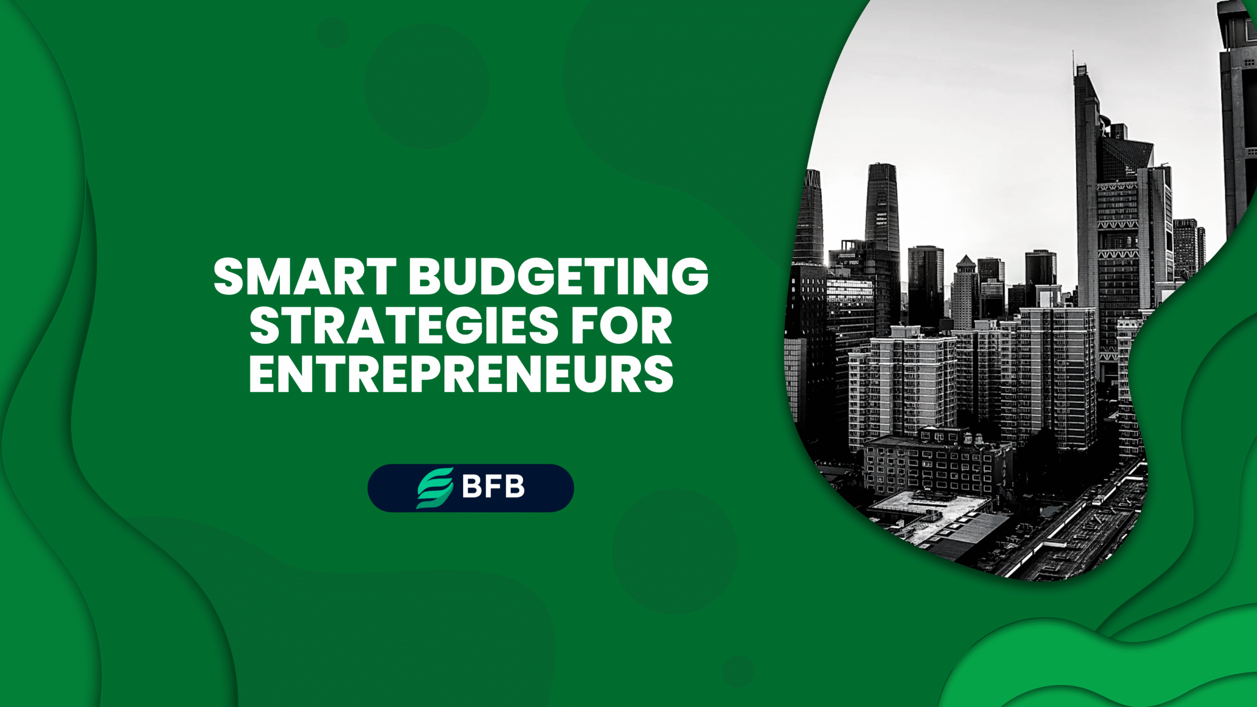 Smart Budgeting Strategies for Entrepreneurs