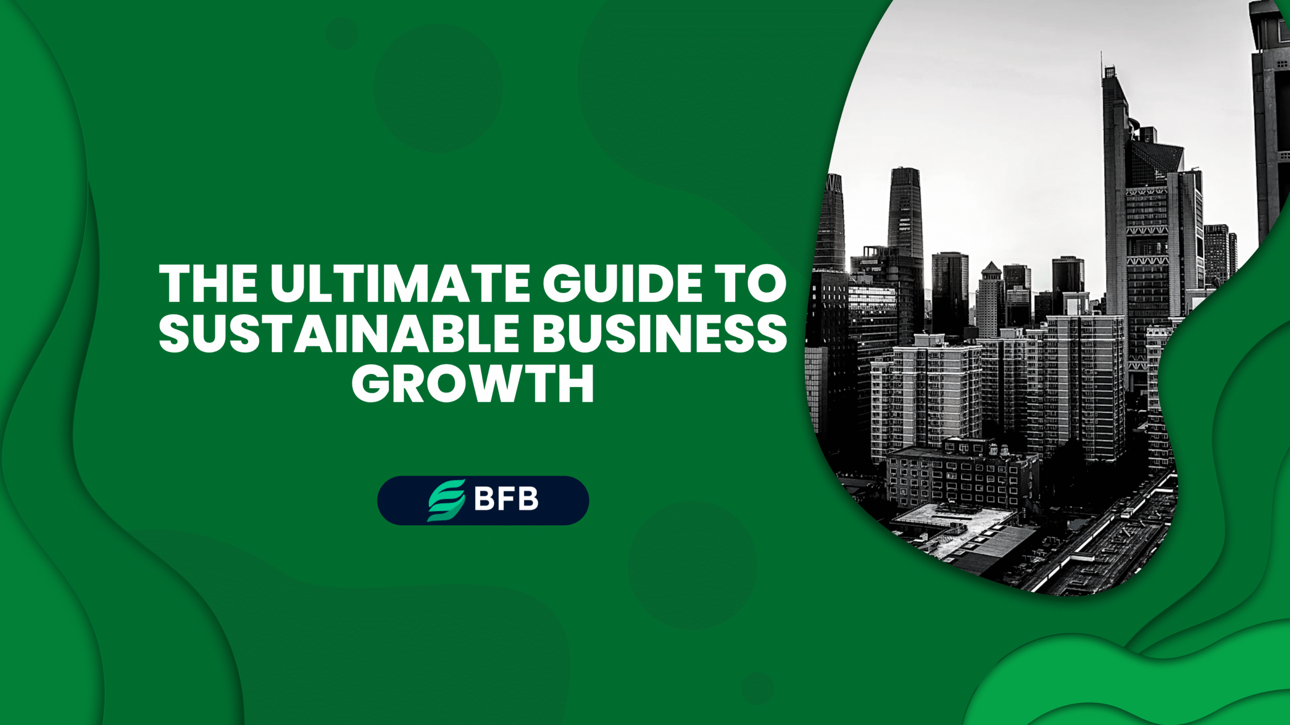 The Ultimate Guide to Sustainable Business Growth